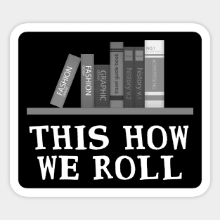 'This Is How We Roll' Awesome Books Shirt Sticker